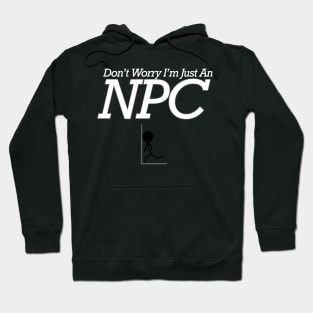 Don’t Worry I’m just an NPC Hoodie